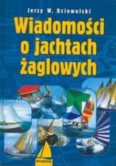 Okładka książki Wiadomośći o jachtach żaglowych Jerzy W. Dziewulski