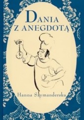 Okładka książki Dania z anegdotą Hanna Szymanderska
