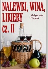 Okładka książki Nalewki, wina, likiery cz. II Małgorzata Caprari
