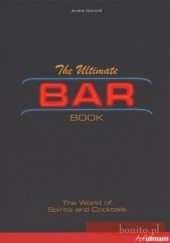 The Ultimate Bar Book. The World od Spirits and Coctails