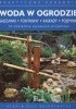 Okładka książki Woda w ogrodzie. Sadzawki, fontanny, kaskady, pojemniki Alan Bridgewater,&nbsp;Gill Bridgewater