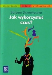 Okładka książki Jak wykorzystać czasa Barbara Dworakowska