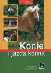 Okładka książki Konie i jazda konna. Praktyczny poradnik Wojciech Mickunas, Maciej Mierzwa