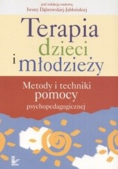 Okładka książki Terapia dzieci i młodzieży. Metody i techniki pomocy psychopedagogicznej Iwona Dąbrowska-Jabłońska
