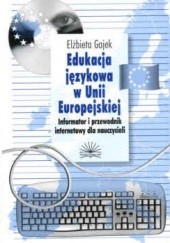 Okładka książki Edukacja językowa w Unii Europejskiej. Informator i przewodnik internetowy dla nauczycieli (książka+CD) Elżbieta Gajek