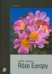 Okładka książki Dziko rosnące róże Europy Ryszard Popek