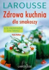 Okładka książki Zdrowa kuchnia dla smakoszy Larousse Paule Nathan