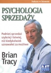 Okładka książki Psychologia sprzedaży Podnieś sprzedaż szybciej i łatwiej.. Brian Tracy