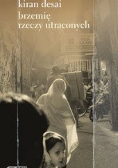 Okładka książki Brzemię rzeczy utraconych Kiran Desai