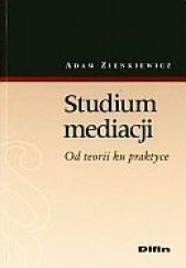 Okładka książki Studium mediacji Od teorii ku prktyce Adam Zienkiewicz