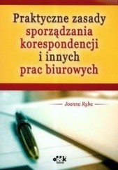 Okładka książki Praktyczne zasady sporządzania korespondencji i innych prac biurowych Joanna Ryba
