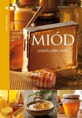 Okładka książki Miód propolis, pyłek, wosk Wolfgang Oberrisser