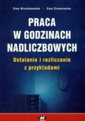 Okładka książki Praca w godzinach nadliczbowych Ewa Drzewiecka, Ewa Wronikowska