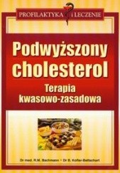 Okładka książki Podwyższony cholesterol. Terapia kwasowo-zasadowa Robert M. Bachmann, Birgit Kofler-Bet