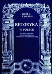 Retoryka w Polsce. Studia o historii, nauczaniu i teorii w czasach I Rzeczypospolitej