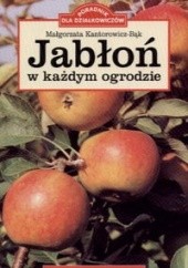 Okładka książki Jabłoń w każdym ogrodzie Małgorzata Kantorowicz-Bąk