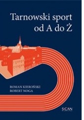 Okładka książki Tarnowski sport od A do Ż Roman Kieroński, Robert Noga