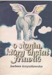 Okładka książki O słoniu który chciał fruwać Barbara Krzyszkowska