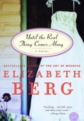Okładka książki Until The Real Thing Coms Along Elizabeth Berg