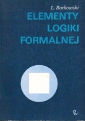 Okładka książki Elementy logiki formalnej Ludwik Borkowski