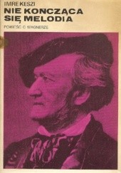 Okładka książki Niekończąca się melodia: powieść o Wagnerze