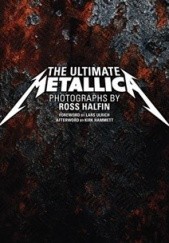 Okładka książki The Ultimate Metallica Ross Halfin