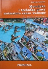 Okładka książki Metodyka i technika pracy animatora czasu wolnego Patrycja Litwicka-Czech