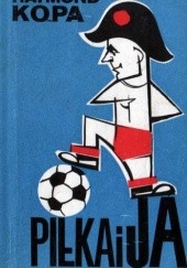 Okładka książki Piłka i ja Paul Katz, Raymond Kopa