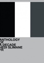 Okładka książki Hedi Slimane: Anthology of a Decade, France Lionel Bovier, Hedi Slimane