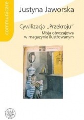 Okładka książki Cywilizacja "Przekroju". Misja obyczajowa w magazynie ilustrowanym Justyna Jaworska