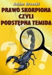 Okładka książki Prawo skorpiona czyli podstępna Temida Adam Brzeski