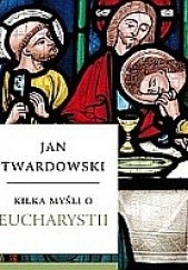 Okładka książki Kilka myśli o Eucharystii Jan Twardowski