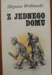 Okładka książki Z jednego domu Zbigniew Wróblewski