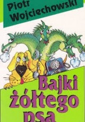 Okładka książki Bajki żółtego psa Piotr Wojciechowski