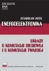 Okładka książki Energoelektronika: układy o komutacji sieciowej i o komutacji twardej Stanisław Piróg