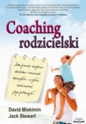 Okładka książki Coaching rodzicielski. Jak pomóc swojemu dziecku rozwinąć skrzydła i w pełni realizować jego potencjał