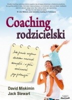 Okładka książki Coaching rodzicielski. Jak pomóc swojemu dziecku rozwinąć skrzydła i w pełni realizować jego potencjał David Miskimin, Jack Stewart