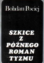 Okładka książki Szkice z późnego romantyzmu Bohdan Pociej