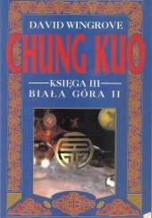 Okładka książki Chung Kuo - Księga III - Biała Góra - Cz. 2 (Zdruzgotana ziemia) David Wingrove