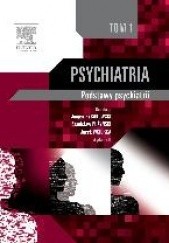Okładka książki Psychiatria. Podstawy psychiatrii. Tom 1 Stanisław Pużyński, Janusz Rybakowski, Jacek Wciórka