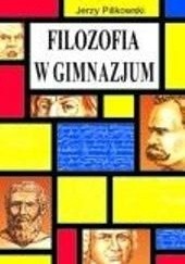 Okładka książki Filozofia w gimnazjum Jerzy Pilikowski