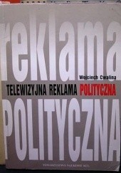 Okładka książki Telewizyjna reklama polityczna Wojciech Cwalina
