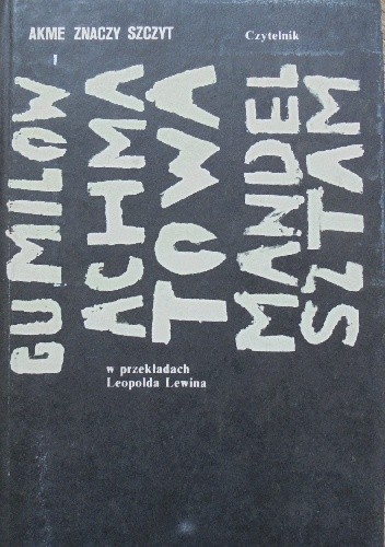 Okładka książki Akme znaczy szczyt Anna Achmatowa, Nikołaj Gumilow, Osip Mandelsztam