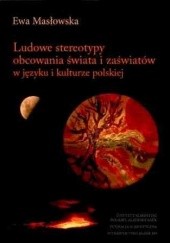 Ludowe stereotypy obcowania świata i zaświatów w języku i kulturze polskiej