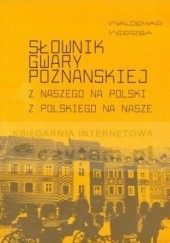 Okładka książki Słownik gwary poznańskiej. Z naszego na polski z polskiego na nasze Waldemar Wierzba