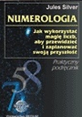 Okładka książki Numerologia. Jak wykorzystać magię liczb, aby przewidzieć i zaplanować swoją przyszłość. Jules Silver