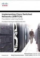 Okładka książki Implementing Cisco IP Switched Networks (SWITCH) Foundation Learning Guide: Foundation learning for SWITCH 642-813 Erum Frahim, Richard Froom, Balaji Sivasubramanian