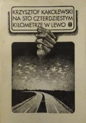 Okładka książki Na sto czterdziestym kilometrze w lewo Krzysztof Kąkolewski