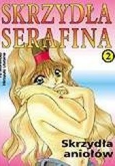 Okładka książki Skrzydła Serafina 2 - Skrzydła Aniołów Yo Morimoto, Hiroyuki Utatane