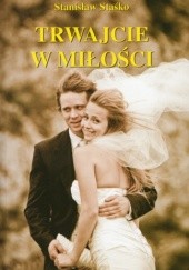 Okładka książki Trwajcie w miłości Stanisław Staśko